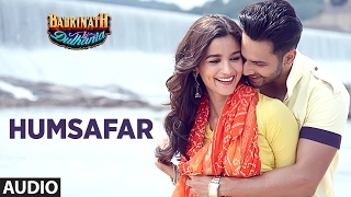 Humsafar (Full Audio Song) | Varun Dhawan , Alia Bhatt | Akhil Sachdeva | &quot;Badrinath Ki Dulhania&quot;