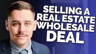 How To Sell Your Real Estate Wholesale Deal | 128