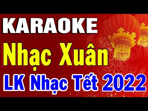 Karaoke Nhạc Xuân 2022 Nhạc Tết Nguyên Đán Dễ Hát Nhất | Liên khúc Chào Mừng Tết Nhâm Dần 2022