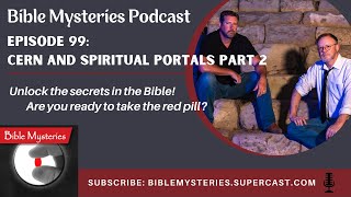 Bible Mysteries Podcast - Episode 99: Cern And Spiritual Portals Part 2