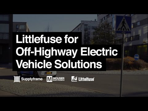 Littelfuse for Off-Highway Electric Vehicle Solutions