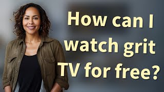 How can I watch grit TV for free