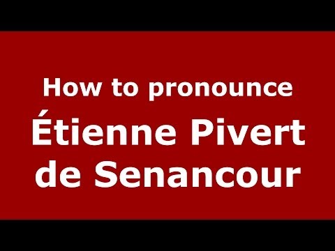 How to pronounce Étienne Pivert de Senancour (French/France) - PronounceNames.com