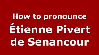How to pronounce &eacute;tienne Pivert De Senancour