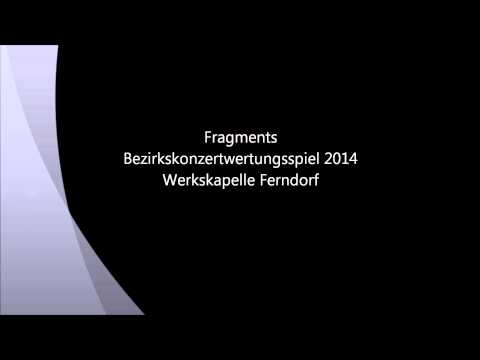Fragments - Alfred R. Stevenson - Werkskapelle Ferndorf - Bezirkskonzertwertungsspiel 2014