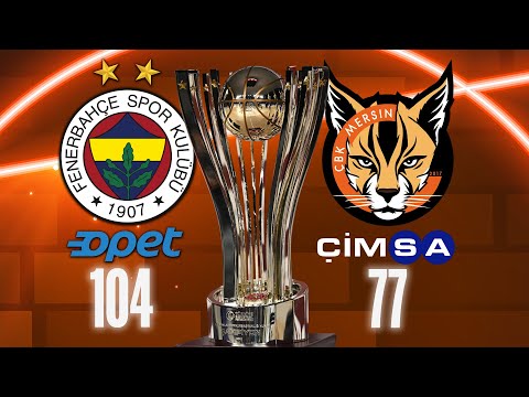 Fenerbahçe Opet 104 - 77 Çimsa ÇBK Mersin | Final Maçı