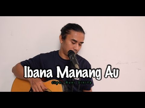 Ibana manang au - Iwan Fheno ( Cover ) || Cipt. Roni Sihite