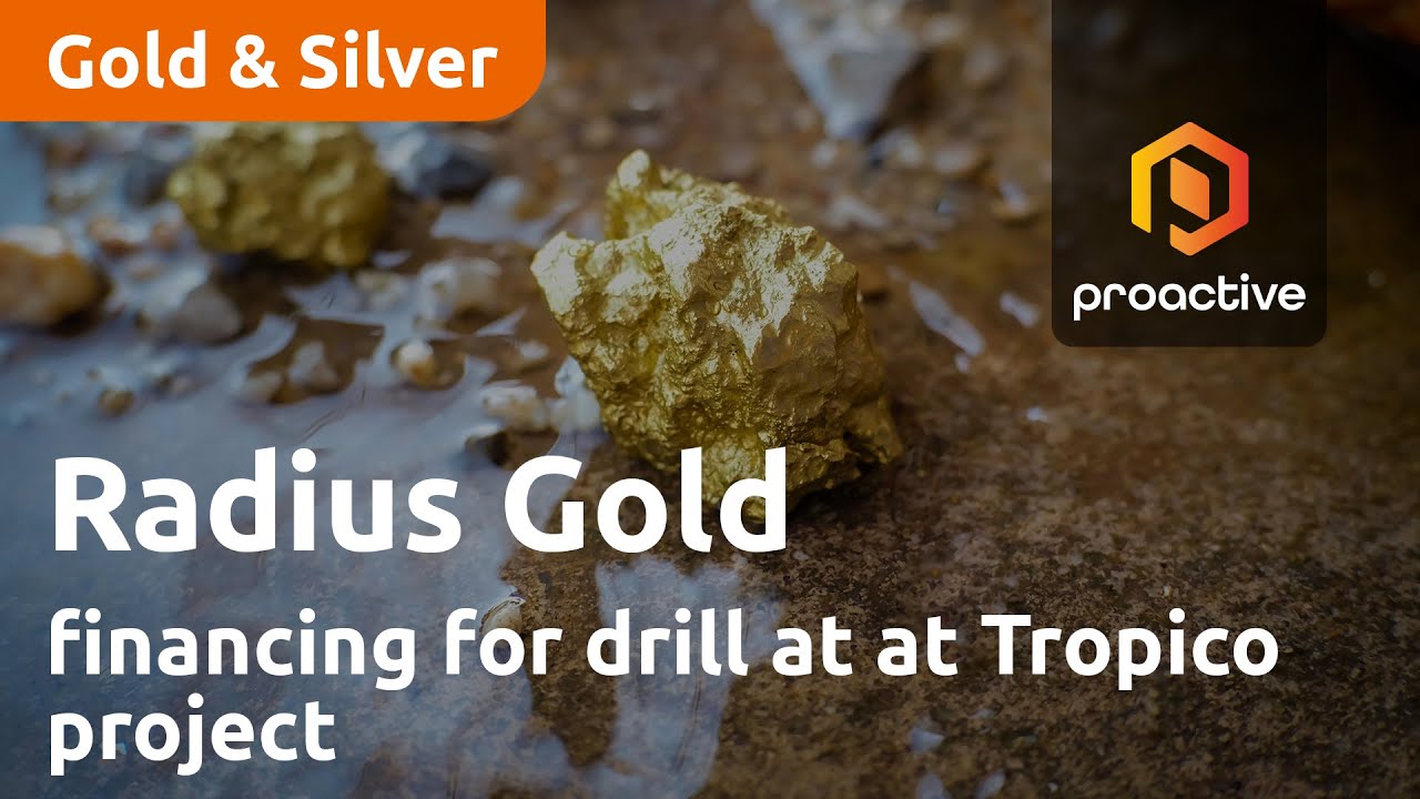 Radius Gold completes financing as company looks to drill at at Tropico Project