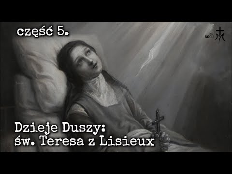 św. Teresa z Lisieux: Dzieje Duszy. E05