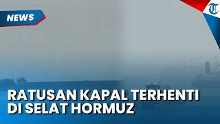 Rekaman Ratusan Kapal Tanker Terhenti di Selat Hormuz, Perahu IRGC Awasi Pergerakan