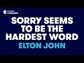 Elton John - Sorry Seems To Be The Hardest Word (Karaoke With Lyrics)