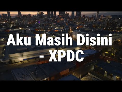 Aku Masih Disini - XPDC (Lirik)