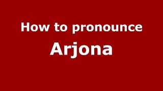 How to pronounce Arjona