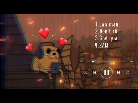 [playlist #1] nhạc chill lofi/lan man, don't côi, ghé qua, 2am- nhạc chữa lành đáng để nghe