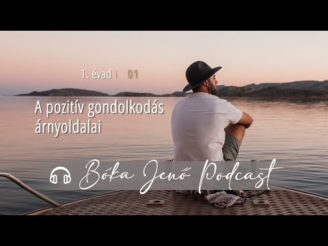 Bóka Jenő Podcast | A pozitív gondolkodás árnyoldalai (S1E01)