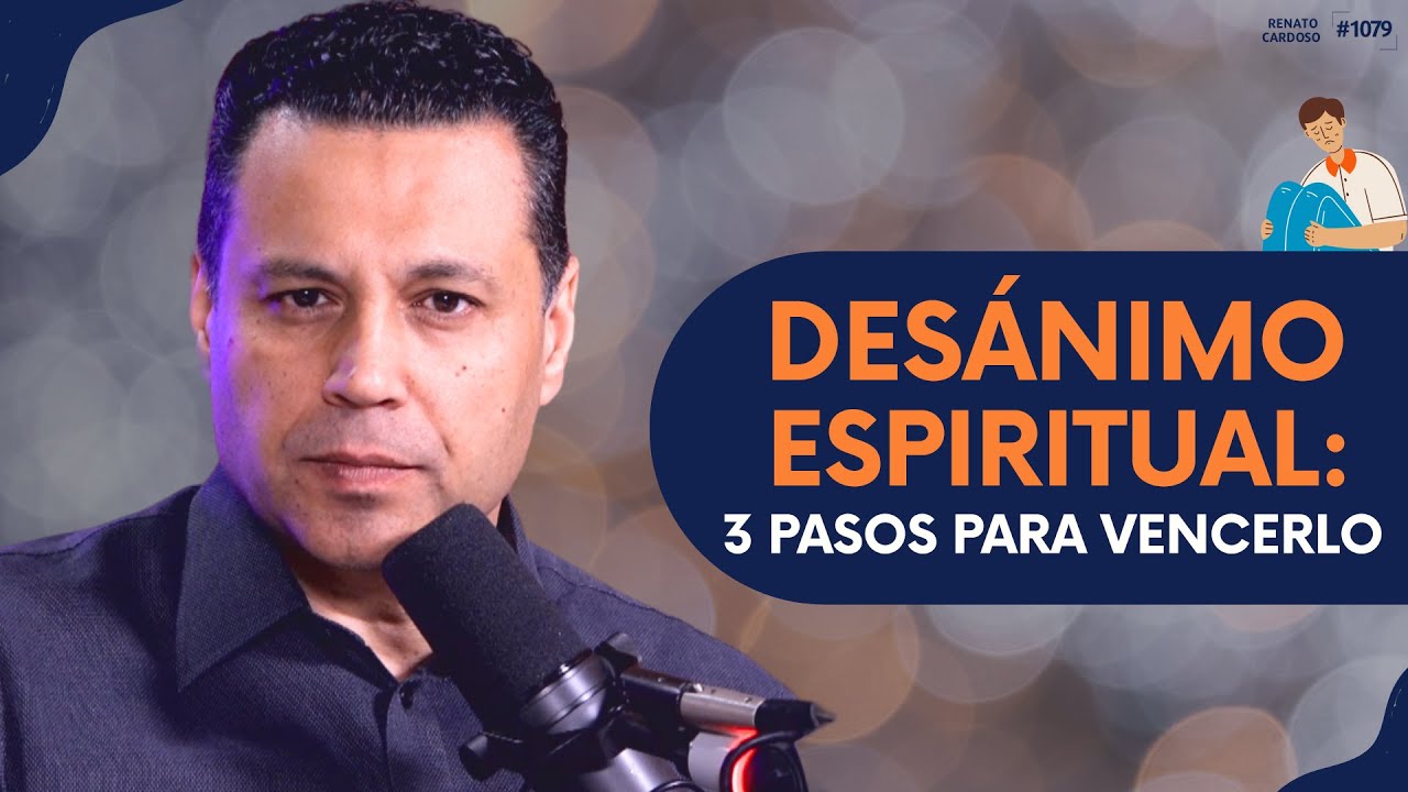 DESÁNIMO ESPIRITUAL: 3 PASOS PARA VENCERLO