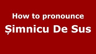 How to pronounce Șimnicu De Sus