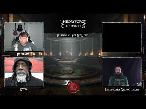 Theoryforge Chronicles: Episode 17 - Yes, My Liege