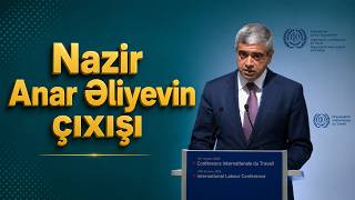 Nazir Anar Əliyevin Beynəlxalq Əmək Konfransının 114-cü sessiyasında çıxışı