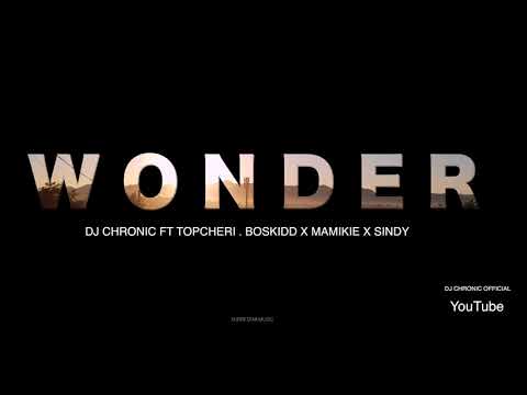 DJ Chronic ft Topcheri , Boskidd, Sindy & Mamikie - Wonder  (Official Audio)