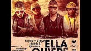 ELLA QUIERE (REMIX) PACHO Y CIRILO FT. FARRUKO Y GOTAY &quot;EL AUTENTIKO&quot; (ORIGINAL) REGGAETON 2012