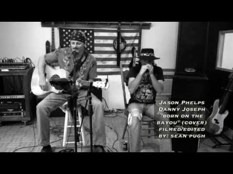 Born on the Bayou (cover) performed by Jason Phelps and Danny Joseph