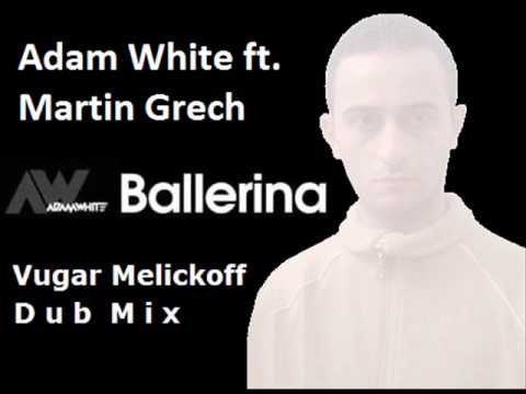 Adam White ft. Martin Grech - Ballerina (Vugar Melickoff Dub Mix)