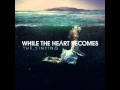 While The Heart Becomes - The Sinking Completo ...