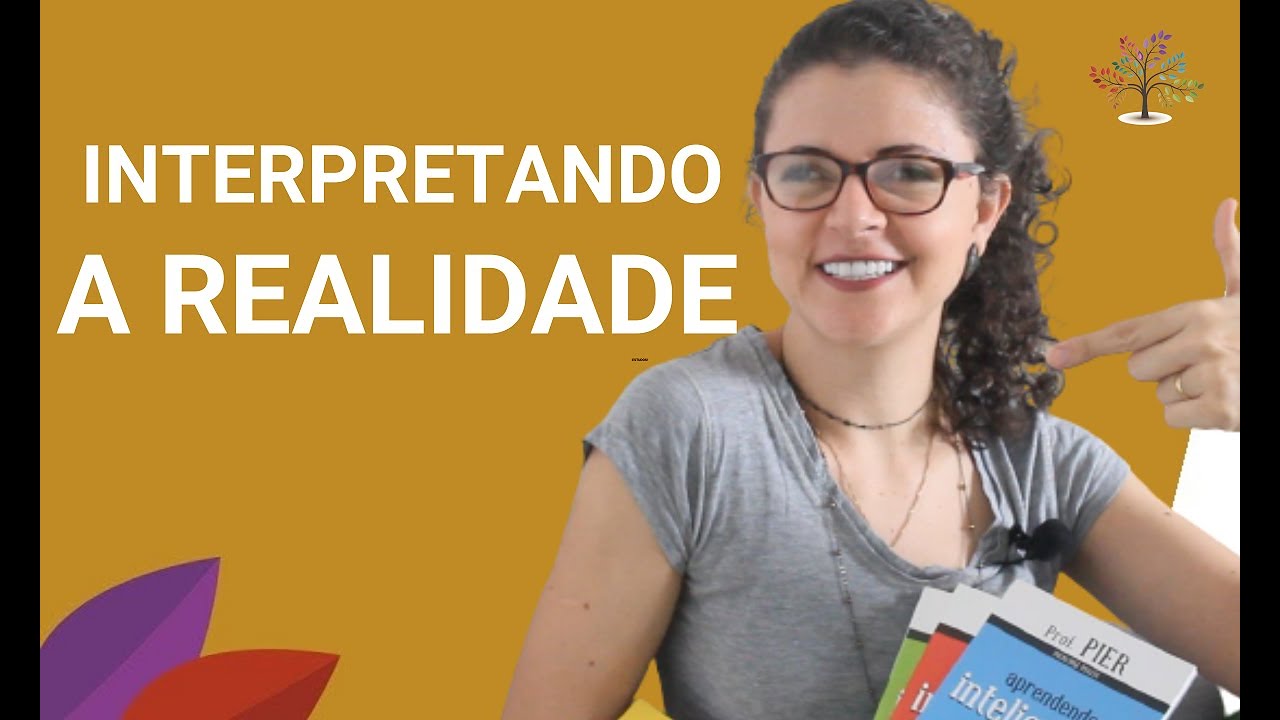 APRENDA A INTERPRETAR  PROPRIA REALIDADE!