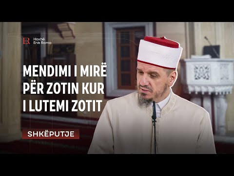 SHKËPUTJE | Mendimi i mirë për Zotin kur i lutemi Zotit - Enis Rama