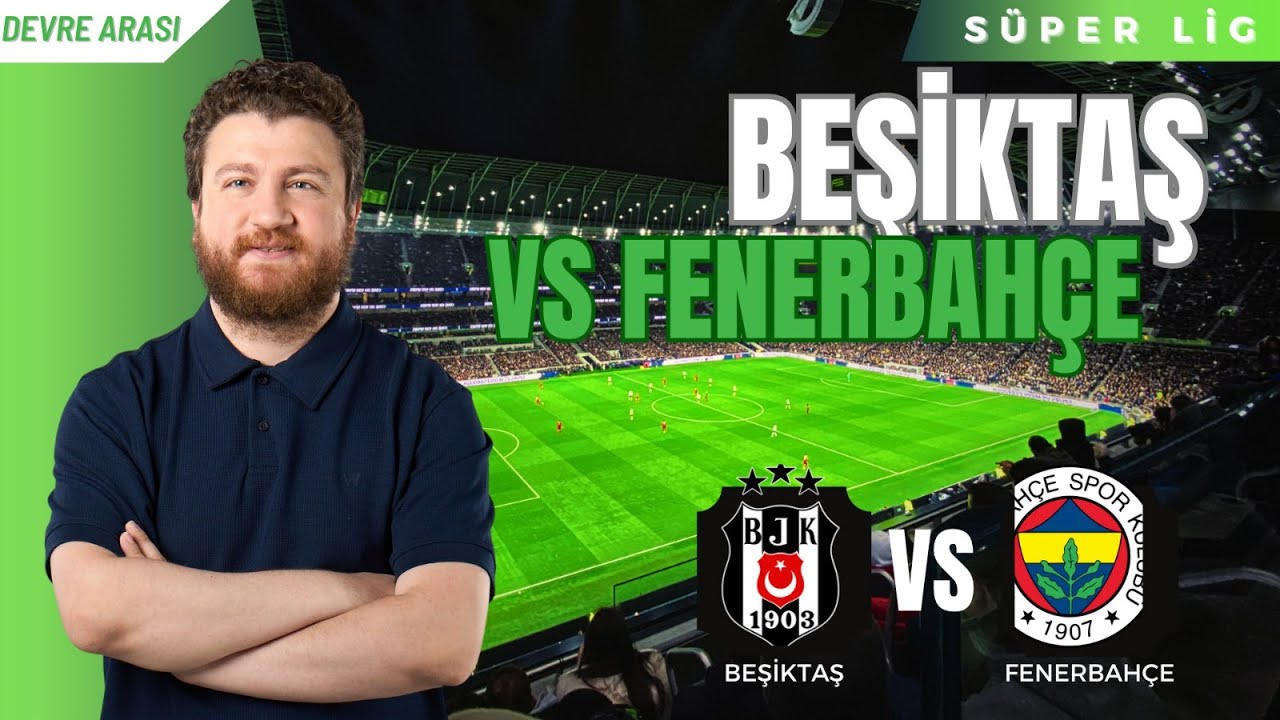 Beşiktaş 2-0 Fenerbahçe | Devre Arası