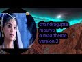 Chandragupta Maurya Theme Version 3 O Maa