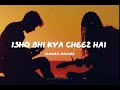 Ishq bhi kya cheez hai🎧[slowed+reverb] #lofi #bollywood #slowedandreverb #love