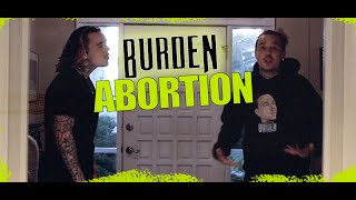 Burden - Abortion (Pro Choice vs Pro Life)