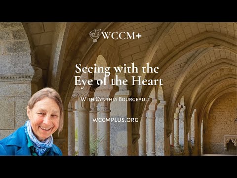 Seeing with the Eye of the Heart with Cynthia Bourgeault on WCCM+