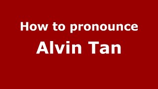 How to pronounce Alvin Tan
