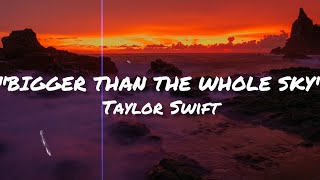 Bigger Than The Whole Sky (Lyrics) - Taylor Swift