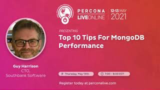 Guy Harrison - Southbank Software - Top 10 Tips For MongoDB Performance - Percona Live 2021