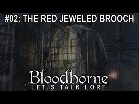 Bloodborne, Let's Talk Lore #02: The Red Jeweled Brooch
