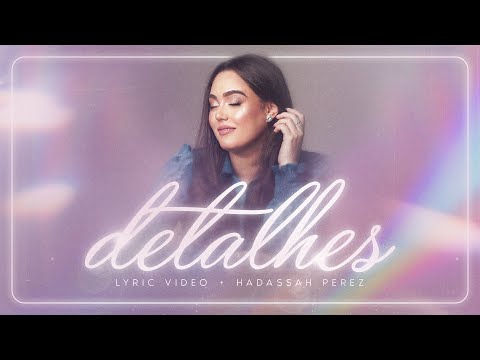 Detalhes - Hadassah Perez | Oficial Lyric Video