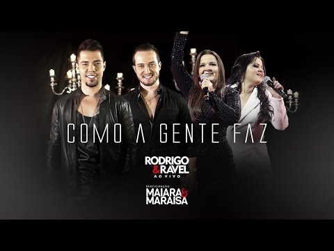Rodrigo e Ravel - Como a Gente Faz (Feat) Maiara e Maraisa - OFICIAL