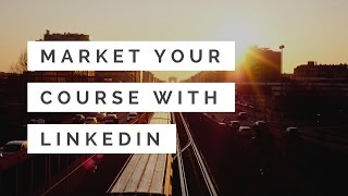 Market Your Online Course With LinkedIn