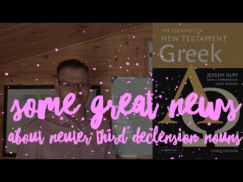 Duff, NT Greek, 12.3 Great news about neuter third declension nouns