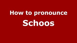 How to pronounce Schoos