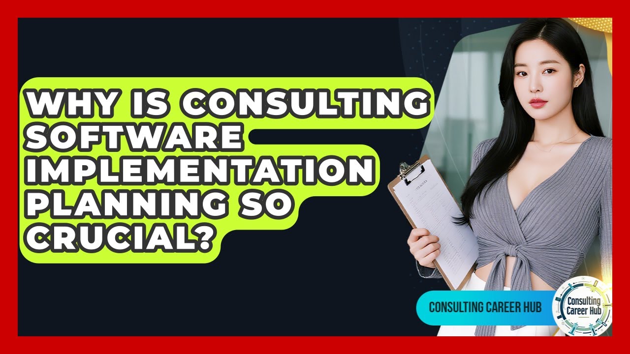Why Is Consulting Software Implementation Planning So Crucial? - Consulting Career Hub
