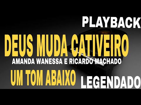 Playback - Deus Muda Cativeiro Amanda Wanessa feat. Ricardo Machado #ComLegenda