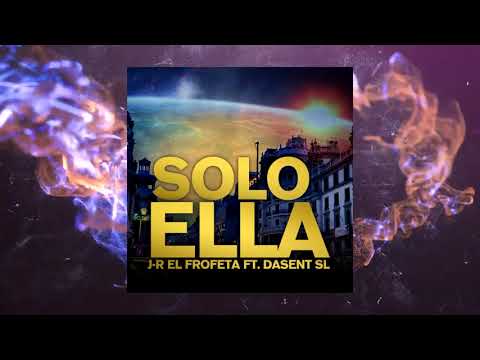 SOLO ELLA | J-R EL PROFETA FT. DASENT SL