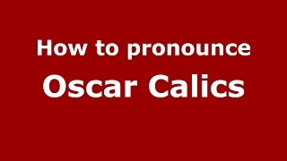 How to pronounce Oscar Calics