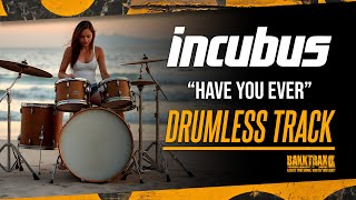 Incubus - Have You Ever (Drumless) NO DRUMS - High Quality