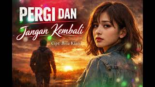 Download lagu PERGI DAN JANGAN KEMBALI _ Bria Klau_ LAGU POP SLOW ROCK GALAU TERBARU 2026 mp3
